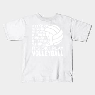 Attack - It's OK I Play Volleyball Kids T-Shirt